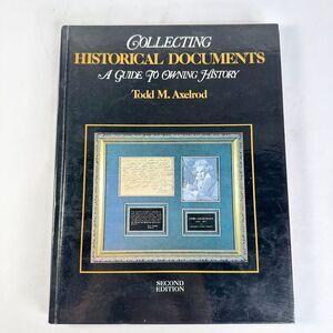 Collecting Historical Documents: A Guide to Owning History by Todd Axelrod